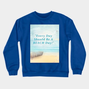 Every Day Should Be A Beach Day Crewneck Sweatshirt